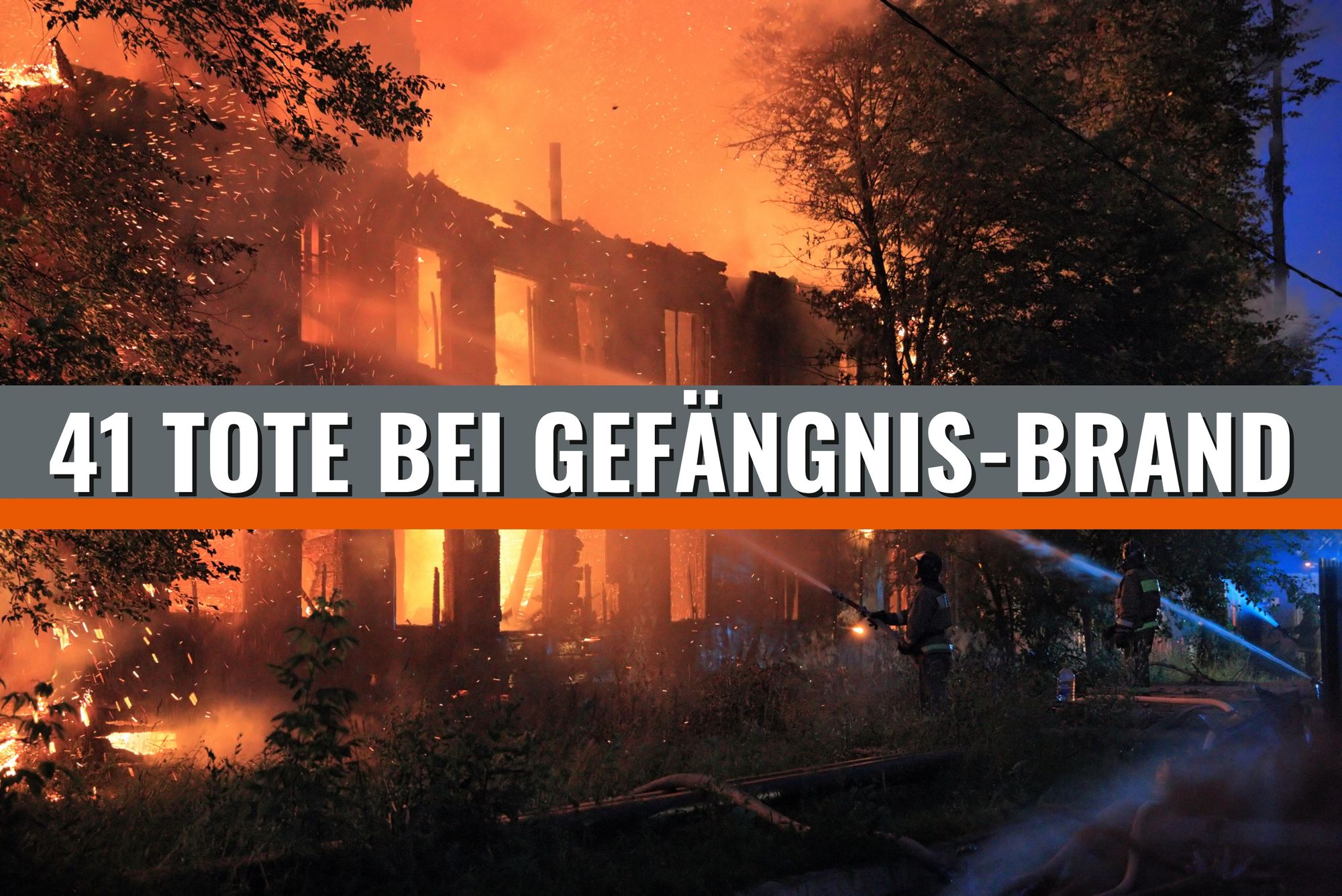 41 Tote bei Brand in Gefängnis