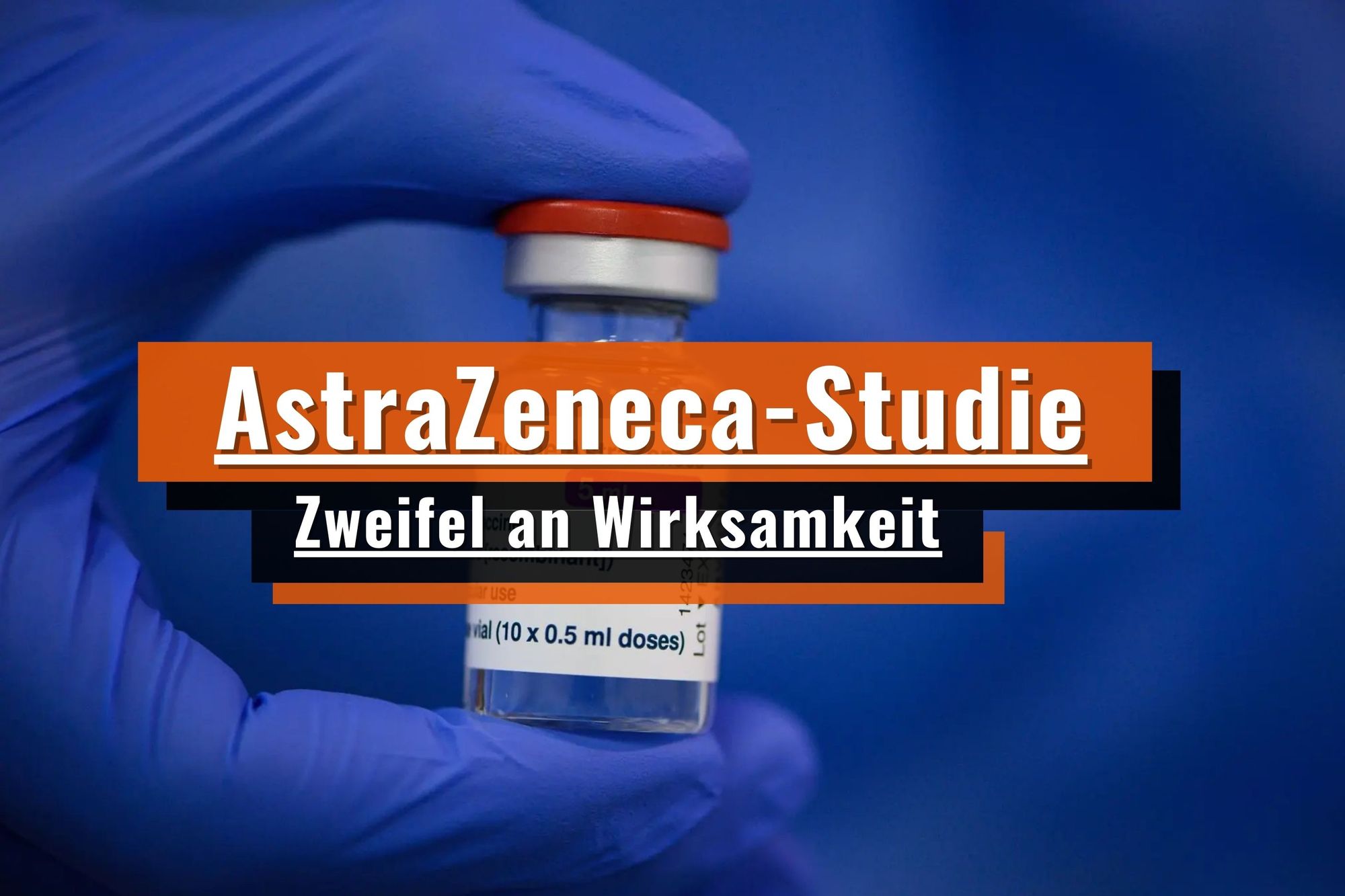 AstraZeneca-Studie: Zweifel an Wirksamkeit