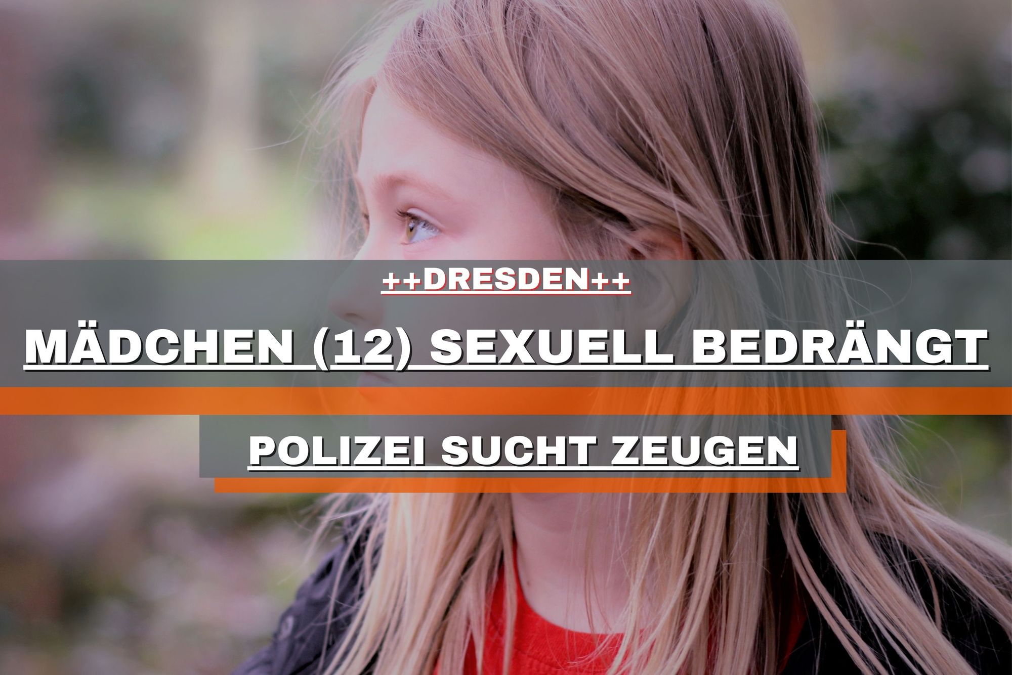 Dresden: Mädchen (12) sexuell bedrängt – Polizei sucht Zeugen