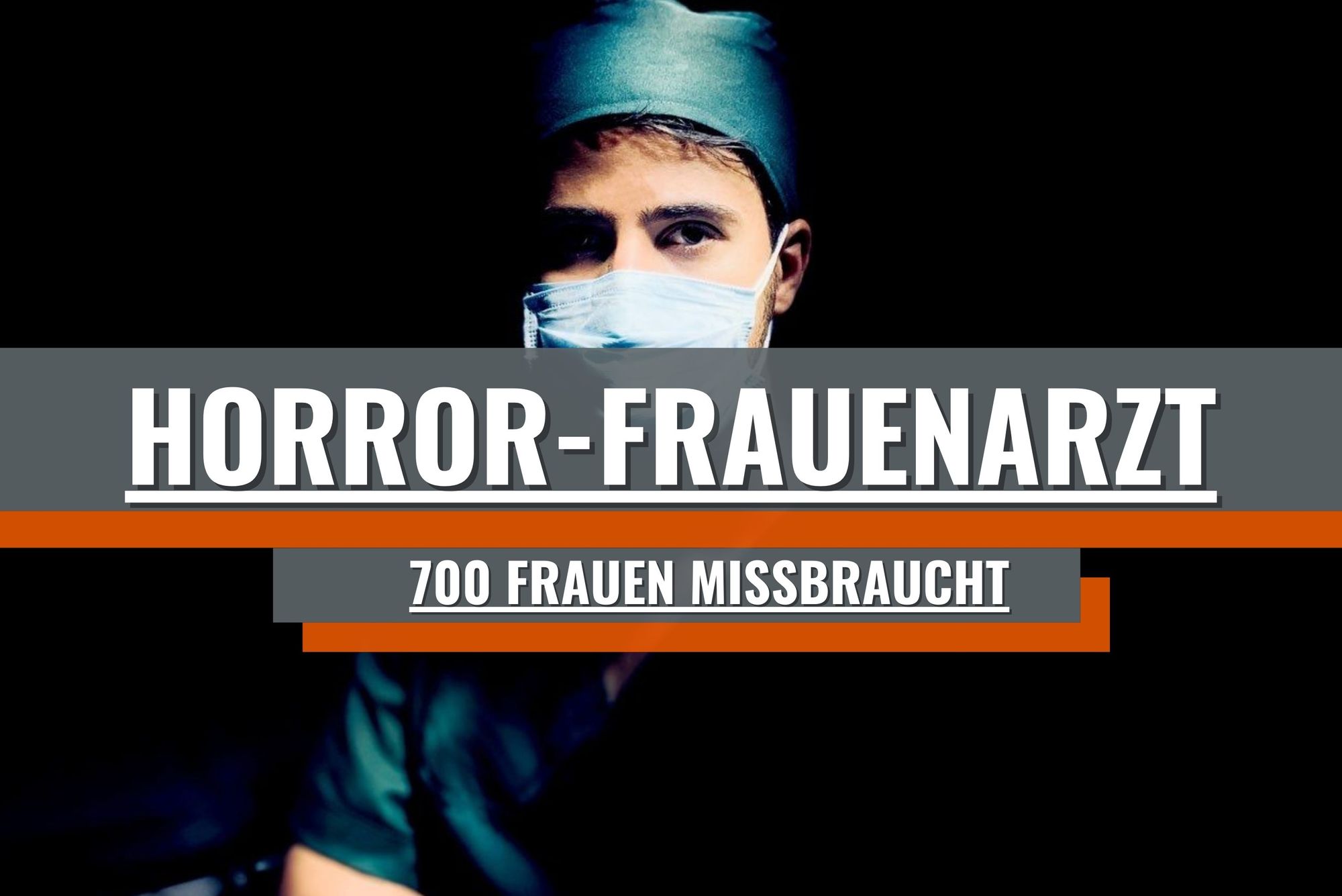 Frauenarzt missbraucht 700 Frauen