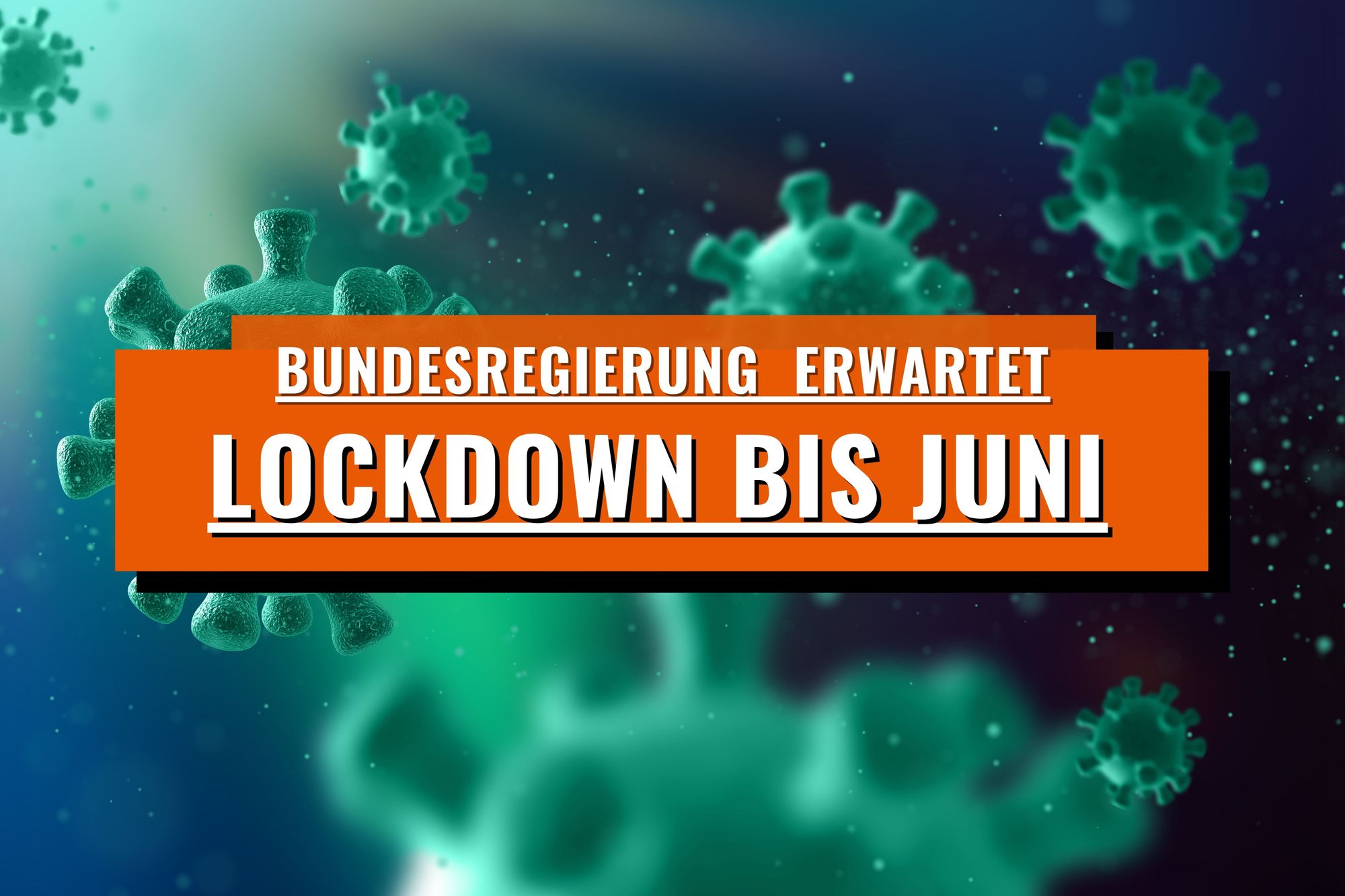 Lockdown bis Juni – Verschärfte Infektionslage!