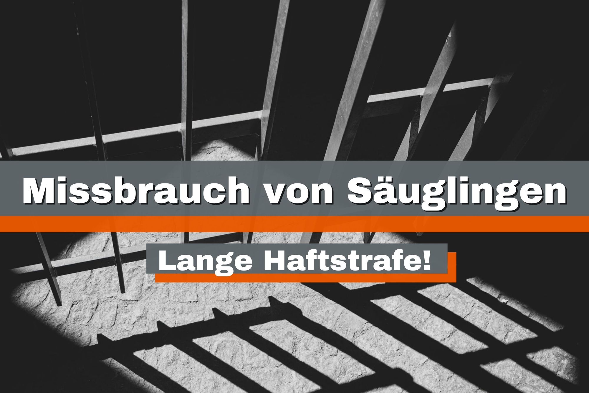 Missbrauch von Säuglingen – lange Haftstrafe