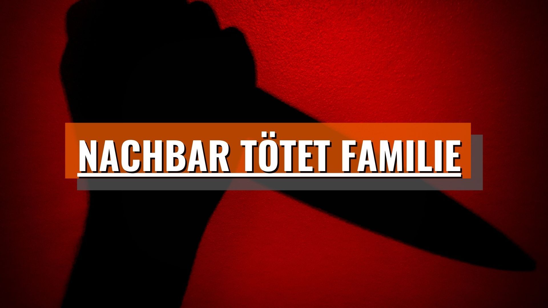 Nachbar tötet Familie