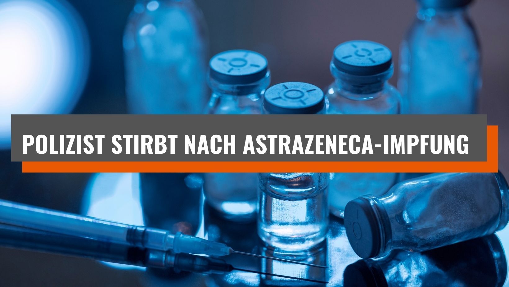 Polizist stirbt nach AstraZeneca-Impfung