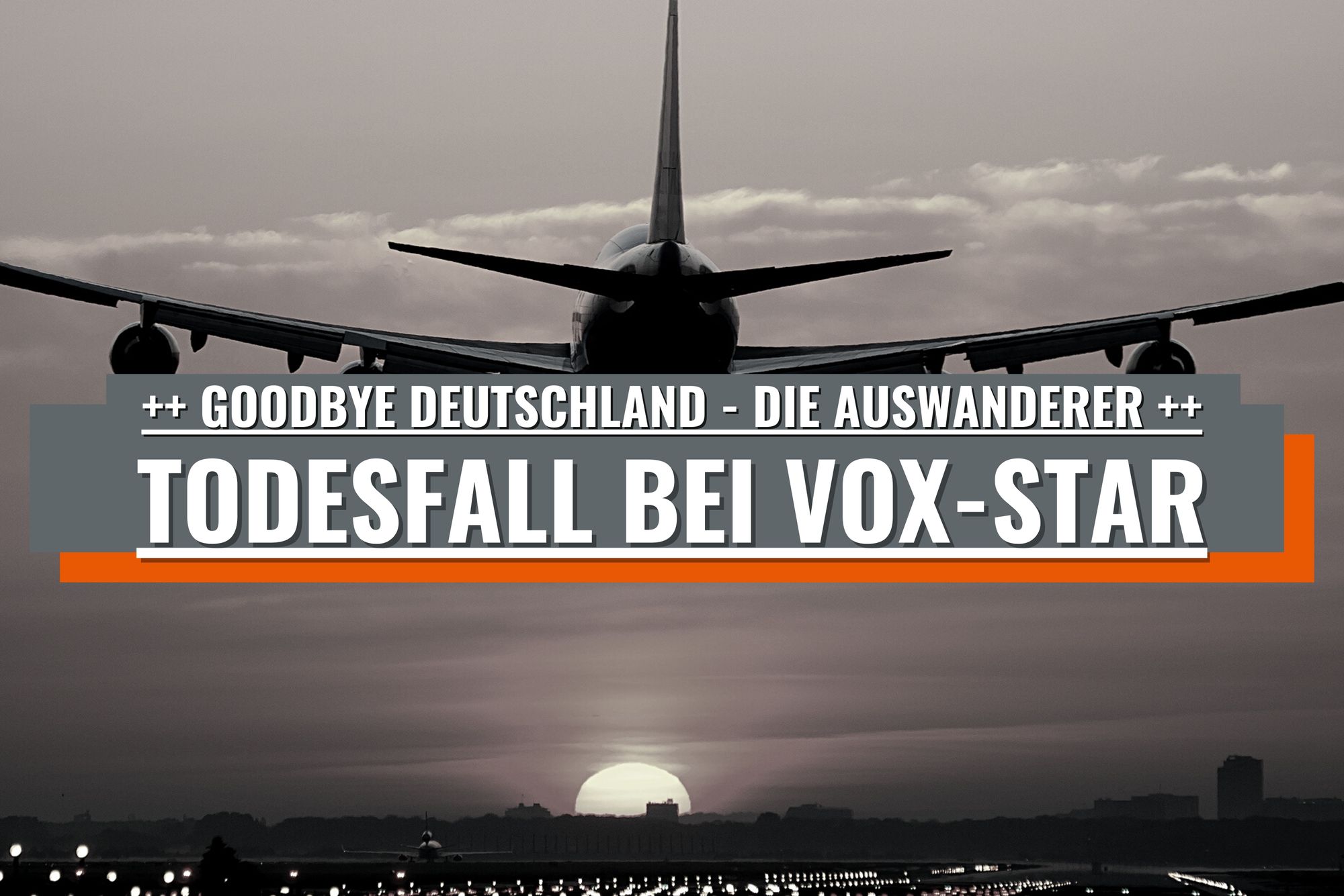 Todesfall bei „Goodbye Deutschland“ Star