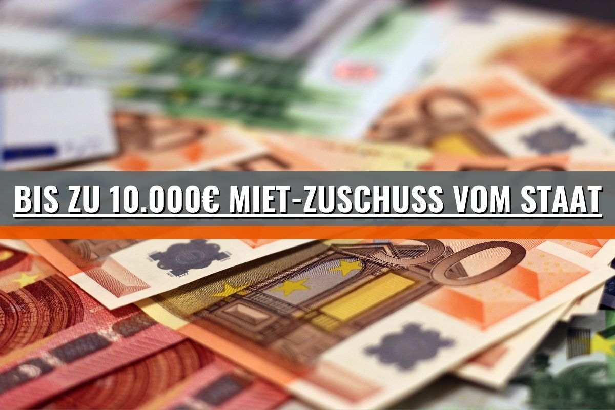 10000 Euro Mietzuschuss vom Staat – aber nicht für alle!