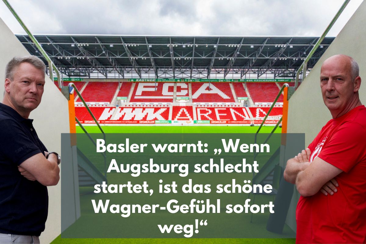 Basler warnt: „Wenn Augsburg schlecht startet, ist das schöne Wagner-Gefühl sofort weg!“