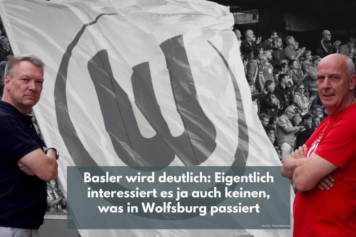 Basler wird deutlich: Eigentlich interessiert es ja auch keinen, was in Wolfsburg passiert
